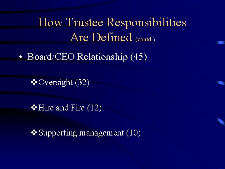 How Trustee Responsibilities Are Defined (contd. ) • Board/CEO Relationship (45) v. Oversight (32)
