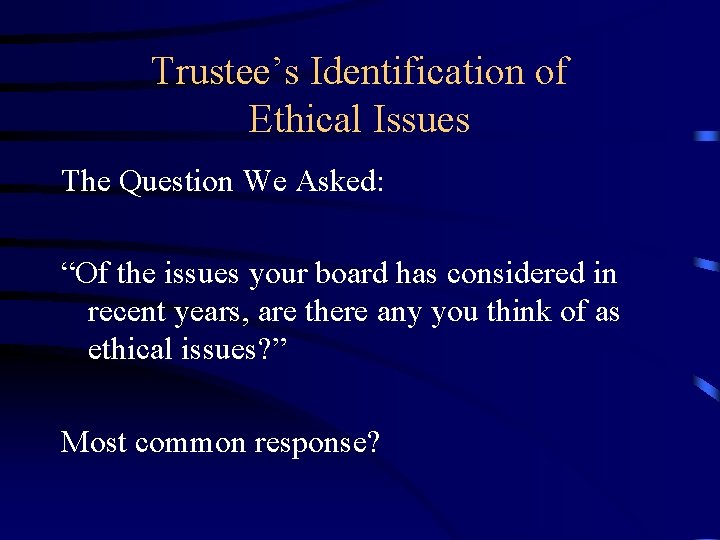 Trustee’s Identification of Ethical Issues The Question We Asked: “Of the issues your board