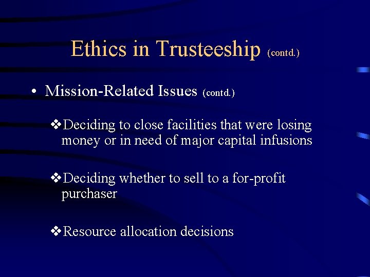 Ethics in Trusteeship (contd. ) • Mission-Related Issues (contd. ) v. Deciding to close