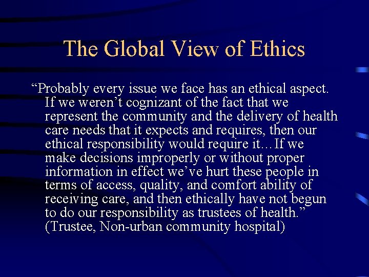 The Global View of Ethics “Probably every issue we face has an ethical aspect.