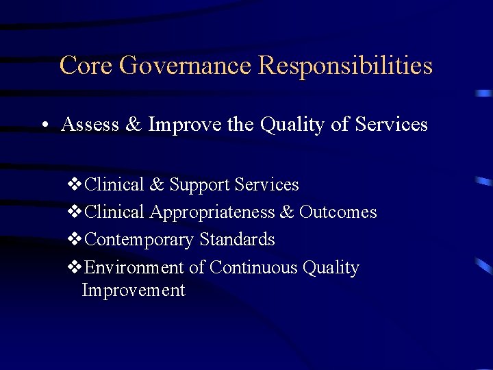 Core Governance Responsibilities • Assess & Improve the Quality of Services v. Clinical &