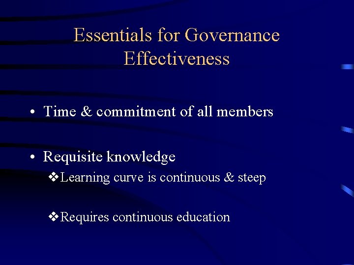Essentials for Governance Effectiveness • Time & commitment of all members • Requisite knowledge