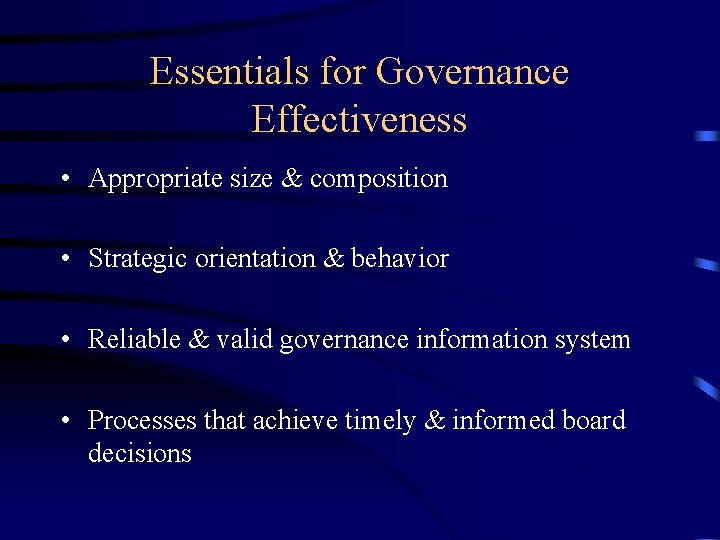 Essentials for Governance Effectiveness • Appropriate size & composition • Strategic orientation & behavior