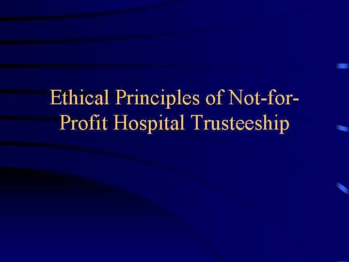 Ethical Principles of Not-for. Profit Hospital Trusteeship 