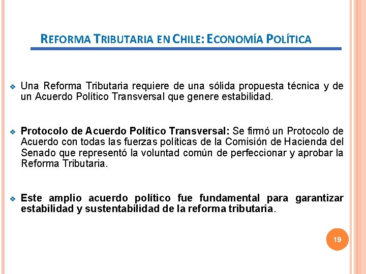 REFORMA TRIBUTARIA EN CHILE: ECONOMÍA POLÍTICA v Una Reforma Tributaria requiere de una sólida