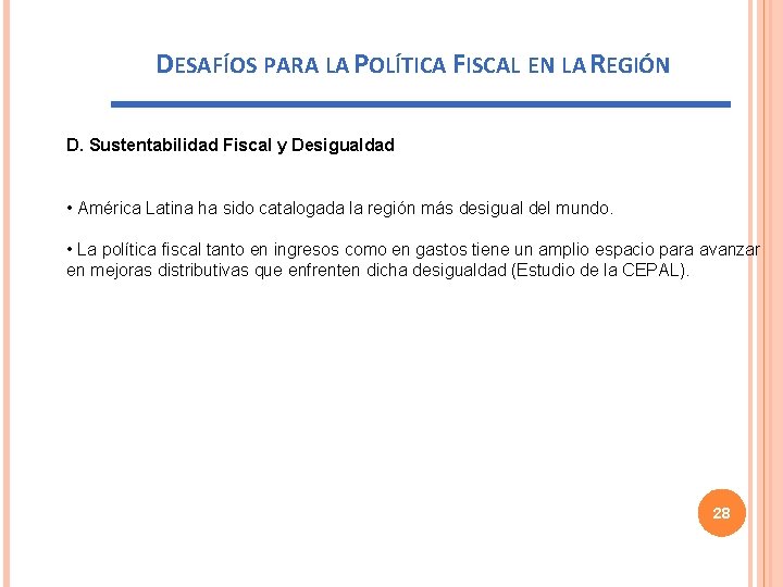 DESAFÍOS PARA LA POLÍTICA FISCAL EN LA REGIÓN D. Sustentabilidad Fiscal y Desigualdad •