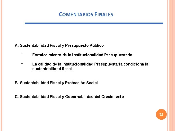 COMENTARIOS FINALES A. Sustentabilidad Fiscal y Presupuesto Público * Fortalecimiento de la Institucionalidad Presupuestaria.