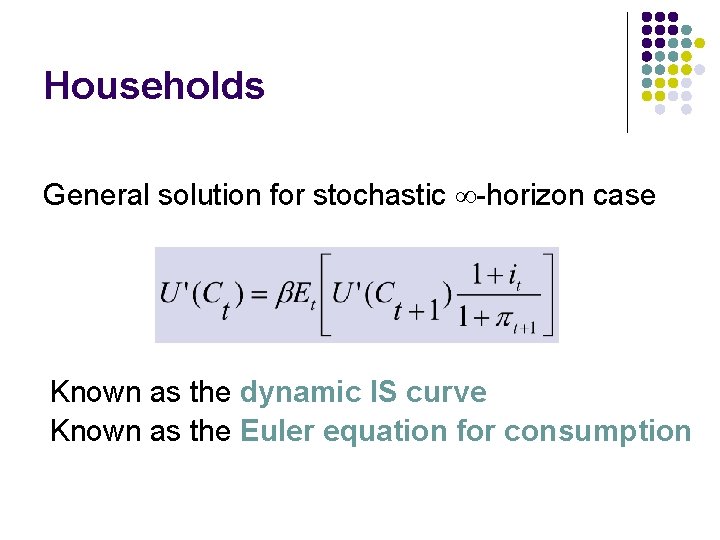 Households General solution for stochastic -horizon case Known as the dynamic IS curve Known