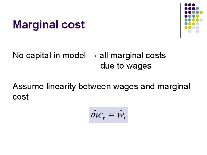 Marginal cost No capital in model → all marginal costs due to wages Assume