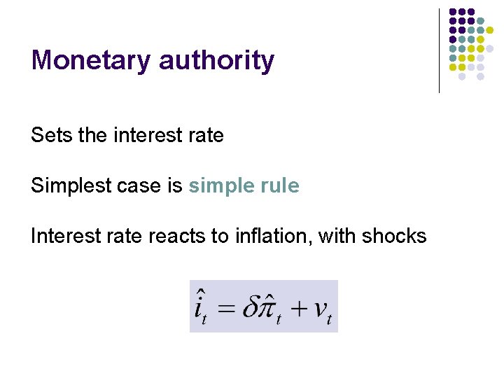 Monetary authority Sets the interest rate Simplest case is simple rule Interest rate reacts