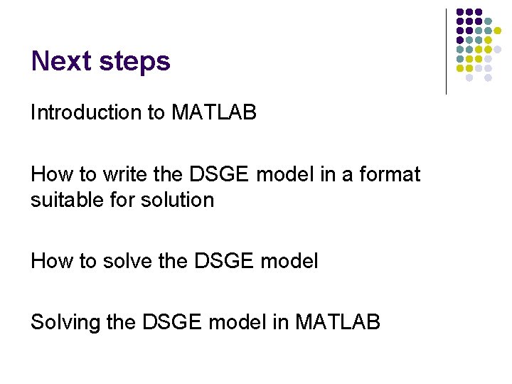 Next steps Introduction to MATLAB How to write the DSGE model in a format