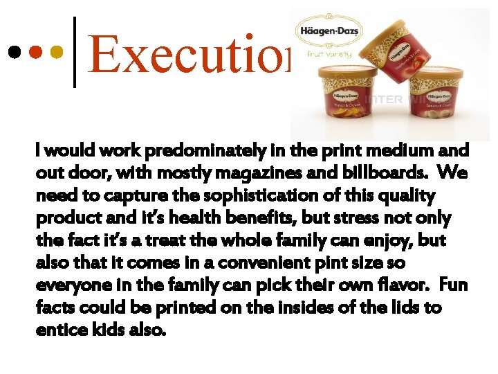 Execution I would work predominately in the print medium and out door, with mostly