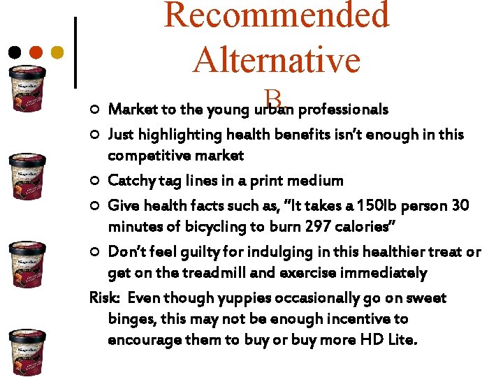 Recommended Alternative B. Market to the young urban professionals ¢ Just highlighting health benefits