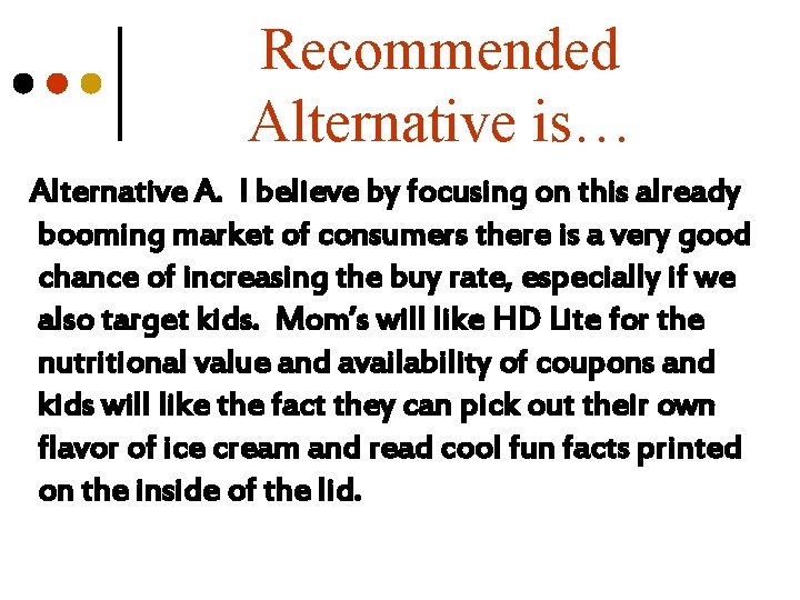 Recommended Alternative is… Alternative A. I believe by focusing on this already booming market