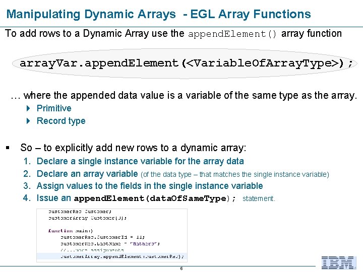 Manipulating Dynamic Arrays - EGL Array Functions To add rows to a Dynamic Array Manipulating Dynamic Arrays - EGL Array Functions To add rows to a Dynamic Array