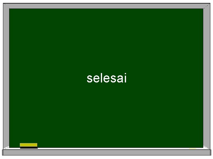 selesai selesai