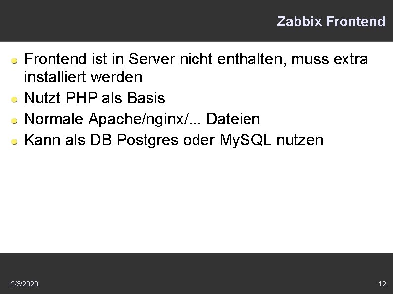 Zabbix Frontend ist in Server nicht enthalten, muss extra installiert werden Nutzt PHP als