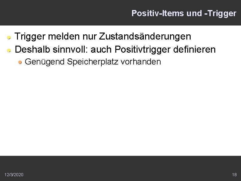 Positiv-Items und -Trigger melden nur Zustandsänderungen Deshalb sinnvoll: auch Positivtrigger definieren Genügend Speicherplatz vorhanden