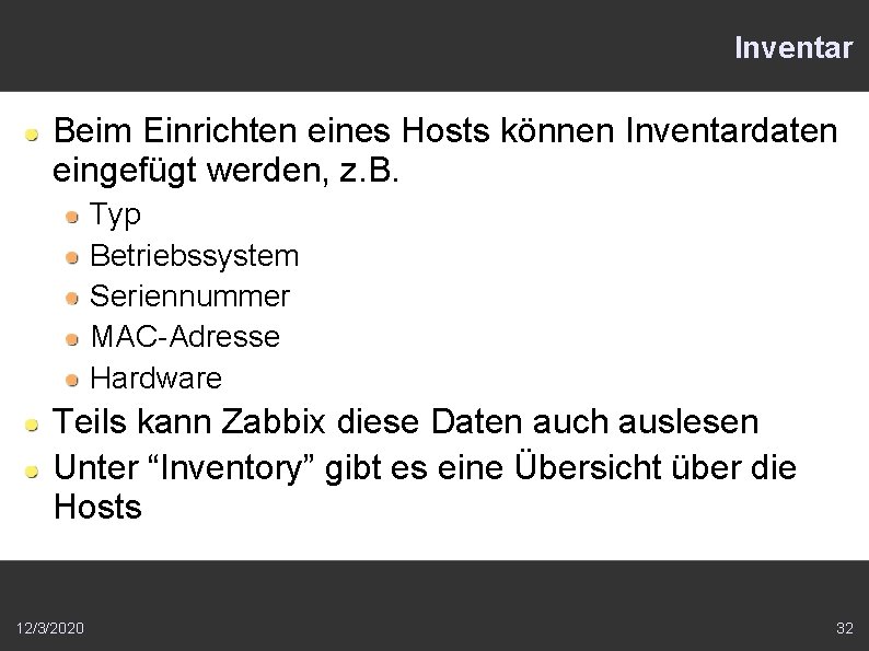 Inventar Beim Einrichten eines Hosts können Inventardaten eingefügt werden, z. B. Typ Betriebssystem Seriennummer