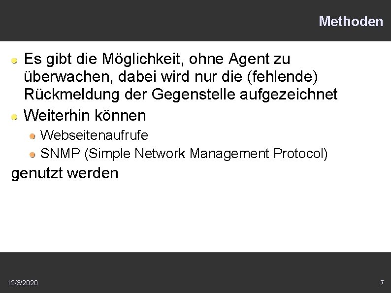 Methoden Es gibt die Möglichkeit, ohne Agent zu überwachen, dabei wird nur die (fehlende)