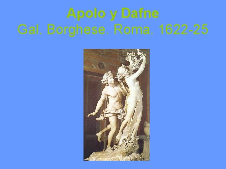 Apolo y Dafne Gal. Borghese. Roma. 1622 -25 