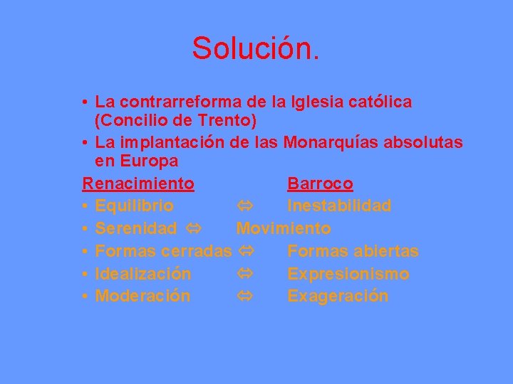 Solución. • La contrarreforma de la Iglesia católica (Concilio de Trento) • La implantación