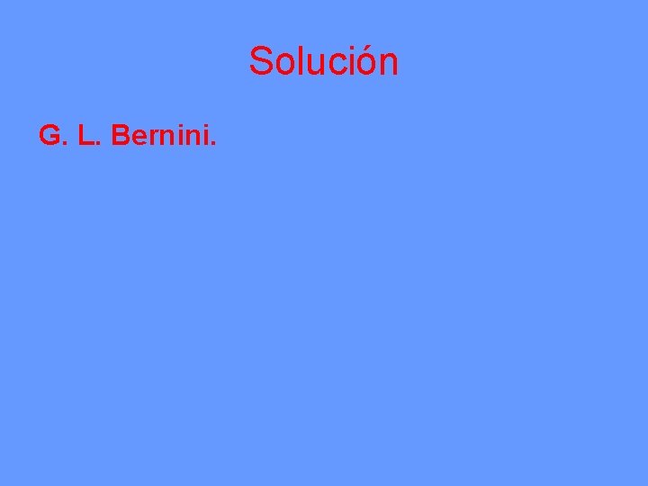 Solución G. L. Bernini. 