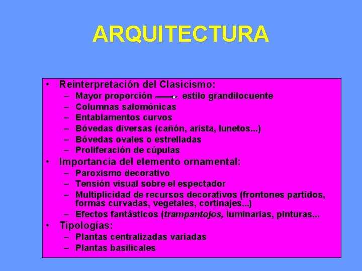 ARQUITECTURA • Reinterpretación del Clasicismo: – – – Mayor proporción estilo grandilocuente Columnas salomónicas