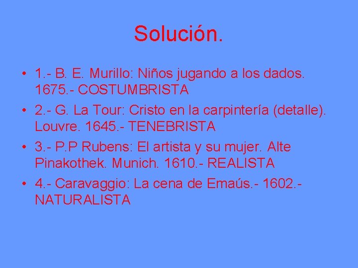 Solución. • 1. - B. E. Murillo: Niños jugando a los dados. 1675. -