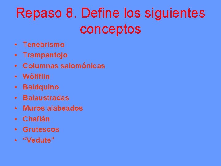 Repaso 8. Define los siguientes conceptos • • • Tenebrismo Trampantojo Columnas salomónicas Wölfflin