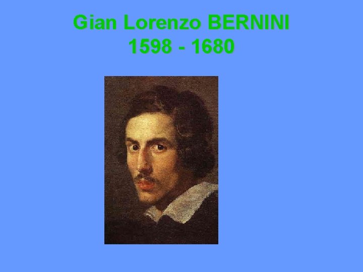 Gian Lorenzo BERNINI 1598 - 1680 