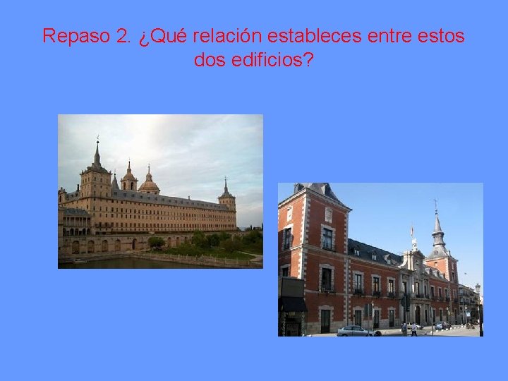 Repaso 2. ¿Qué relación estableces entre estos dos edificios? 