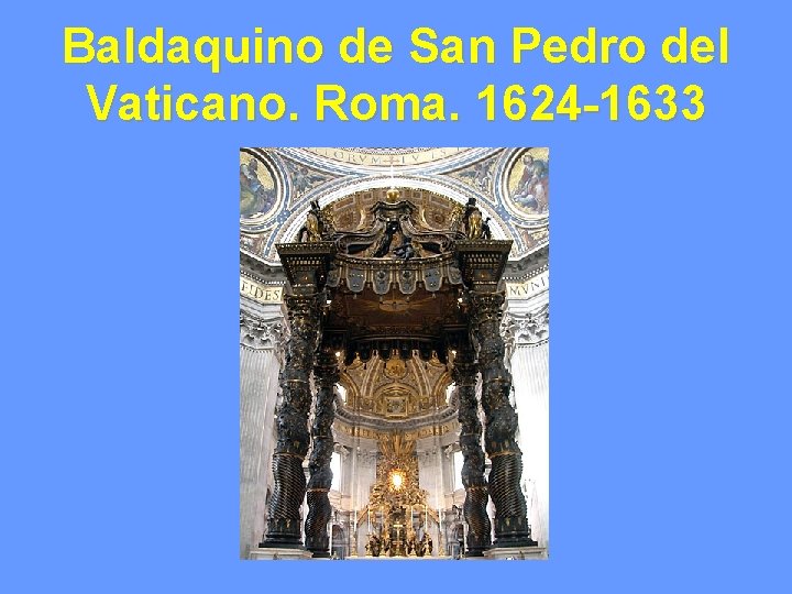 Baldaquino de San Pedro del Vaticano. Roma. 1624 -1633 