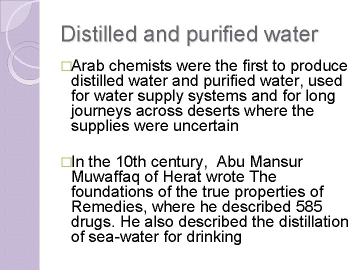 Distilled and purified water �Arab chemists were the first to produce distilled water and