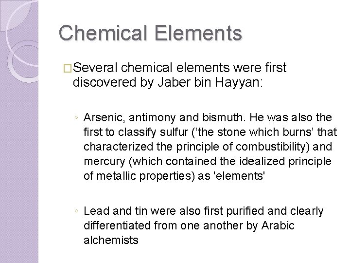 Chemical Elements �Several chemical elements were first discovered by Jaber bin Hayyan: ◦ Arsenic,