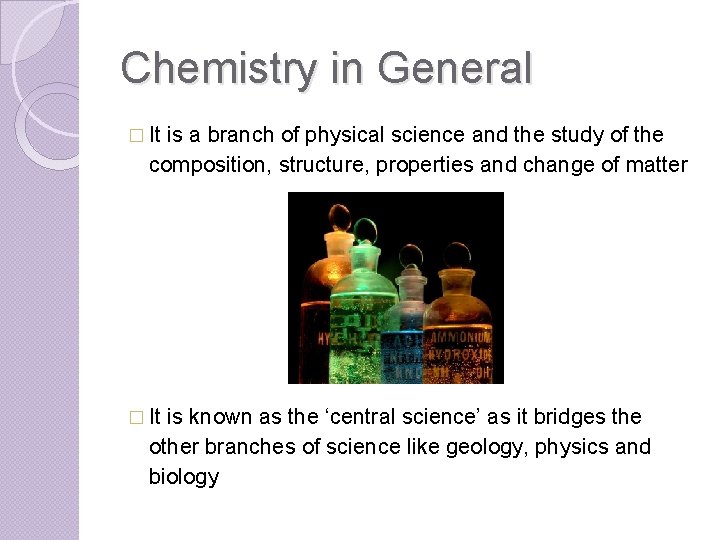 Chemistry in General � It is a branch of physical science and the study