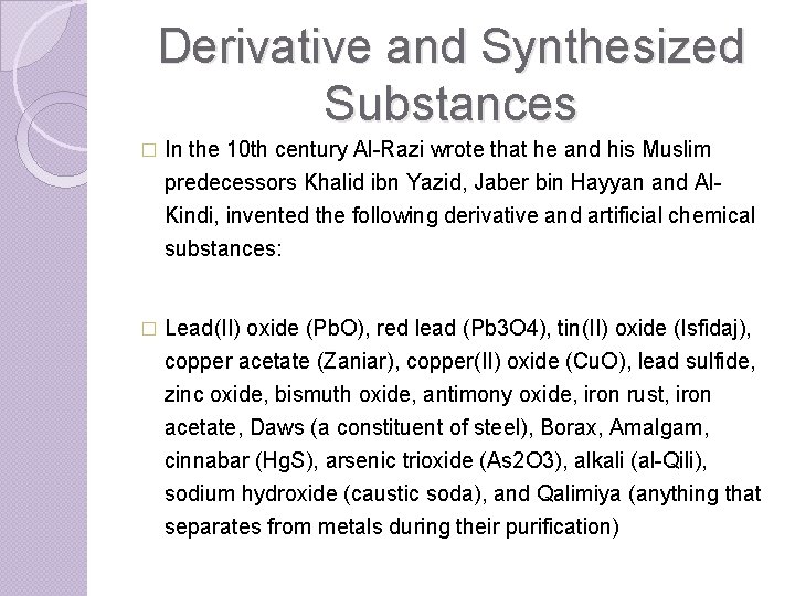 Derivative and Synthesized Substances � In the 10 th century Al-Razi wrote that he