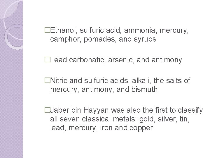 �Ethanol, sulfuric acid, ammonia, mercury, camphor, pomades, and syrups �Lead carbonatic, arsenic, and antimony