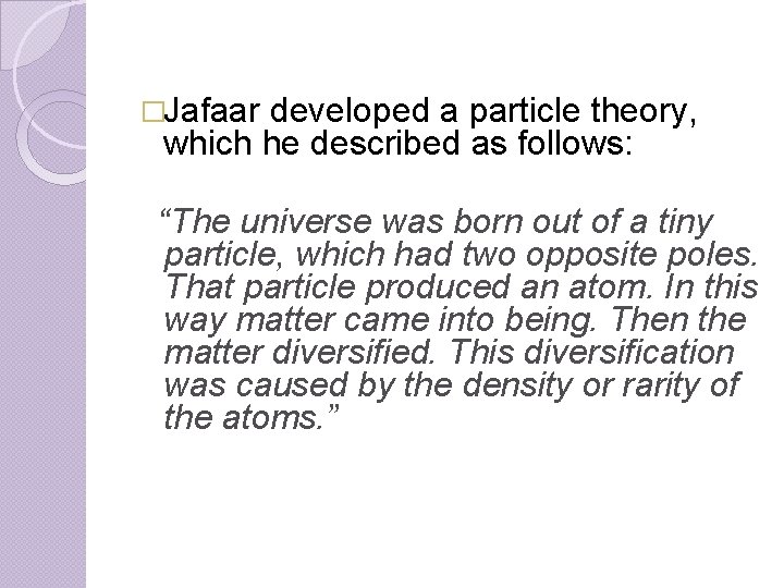 �Jafaar developed a particle theory, which he described as follows: “The universe was born