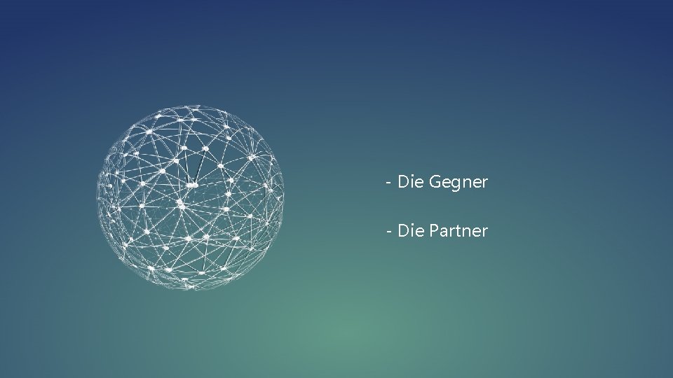 - Die Gegner - Die Partner 