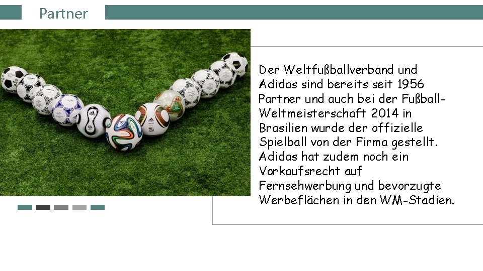  Partner Der Weltfußballverband und Adidas sind bereits seit 1956 Partner und auch bei