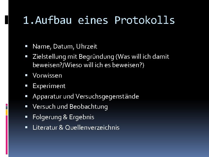 1. Aufbau eines Protokolls Name, Datum, Uhrzeit Zielstellung mit Begründung (Was will ich damit