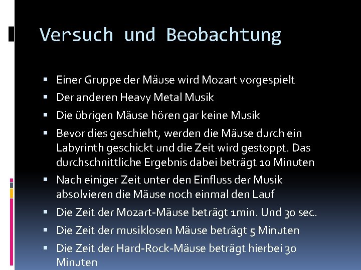 Versuch und Beobachtung Einer Gruppe der Mäuse wird Mozart vorgespielt Der anderen Heavy Metal