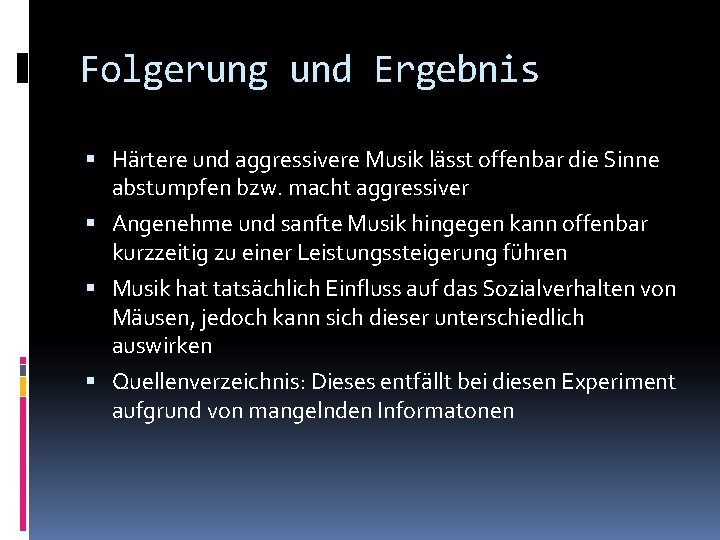 Folgerung und Ergebnis Härtere und aggressivere Musik lässt offenbar die Sinne abstumpfen bzw. macht