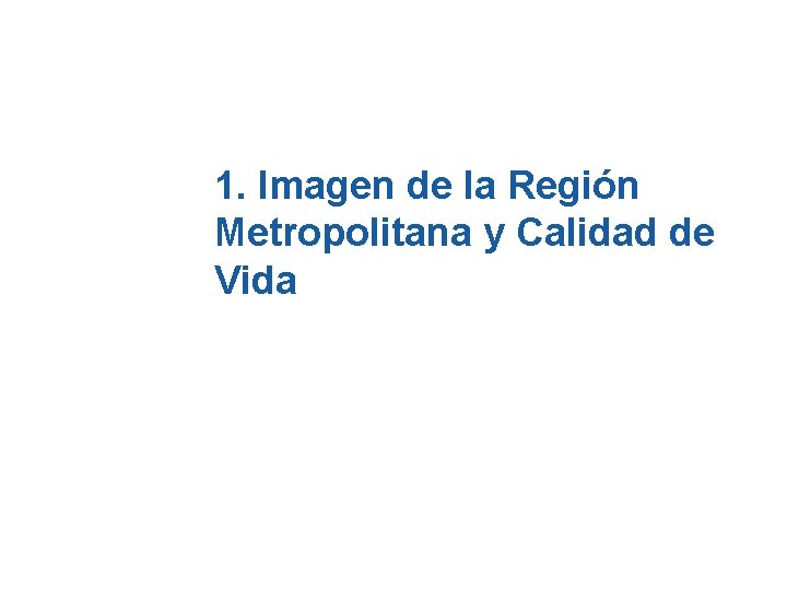 1. Imagen de la Región Metropolitana y Calidad de Vida 