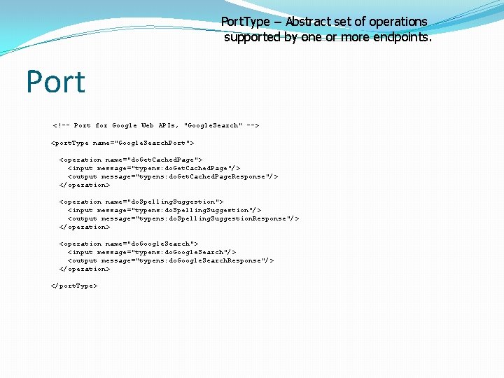 Port. Type – Abstract set of operations supported by one or more endpoints. Port
