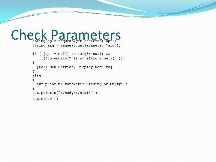 Check Parameters String op = request. get. Parameter("op"); String arg = request. get. Parameter("arg");