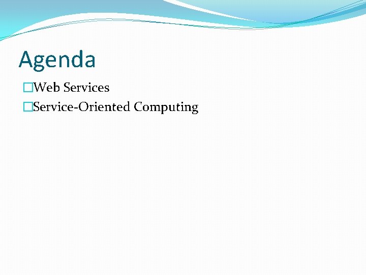 Agenda �Web Services �Service-Oriented Computing 