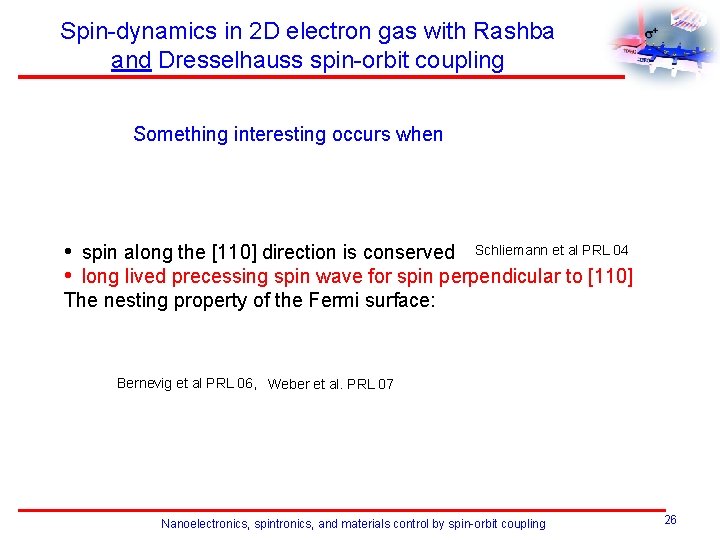 Spin-dynamics in 2 D electron gas with Rashba and Dresselhauss spin-orbit coupling Something interesting