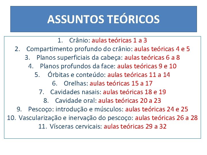 ASSUNTOS TEÓRICOS 1. Crânio: aulas teóricas 1 a 3 2. Compartimento profundo do crânio: